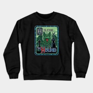 H is for The Hound Crewneck Sweatshirt